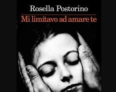 Presentazione del libro di Rosella Postorino "Mi limitavo ad amare te" Presentazione del libro di Rosella Postorino "Mi limitavo ad amare te"