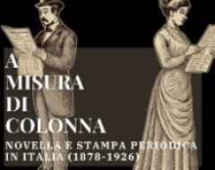 A misura di colonna. Novella e stampa periodica in Italia (1878-1926) A misura di colonna. Novella e stampa periodica in Italia (1878-1926)