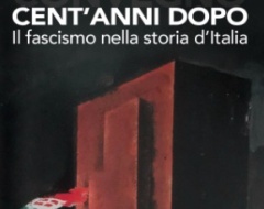 "Cent’anni dopo. Il fascismo nella storia d’Italia” "Cent’anni dopo. Il fascismo nella storia d’Italia”