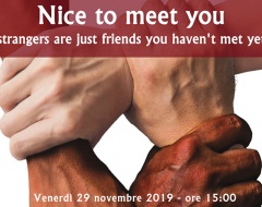 "Nice To Meet You. Strangers are just friends you haven't met yet"