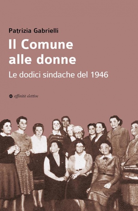 "Il Comune alle donne.Le dodici sindache dal 1946"