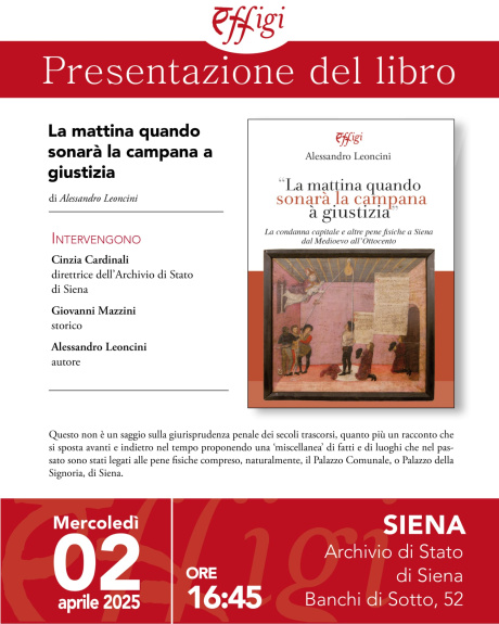 “La mattina quando sonarà la campana à giustizia - La condanna capitale e altre pene fisiche a Siena dal Medioevo all'Ottocento. Vol. 1” 