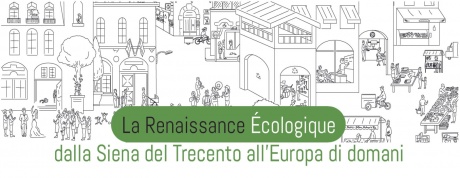 "La Renaissance Écologique. Dalla Siena del Trecento all'Europa di domani" "La Renaissance Écologique. Dalla Siena del Trecento all'Europa di domani"
