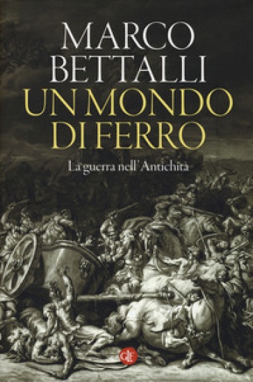 libro "Un mondo di ferro. La guerra nell'antichità" 